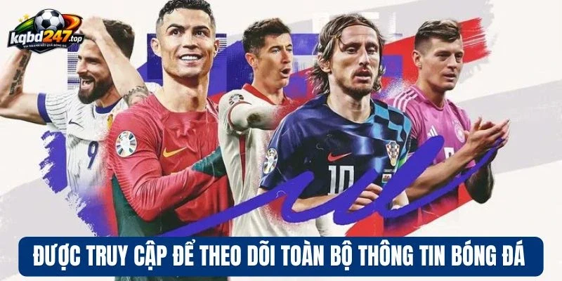 Được truy cập để theo dõi toàn bộ thông tin bóng đá