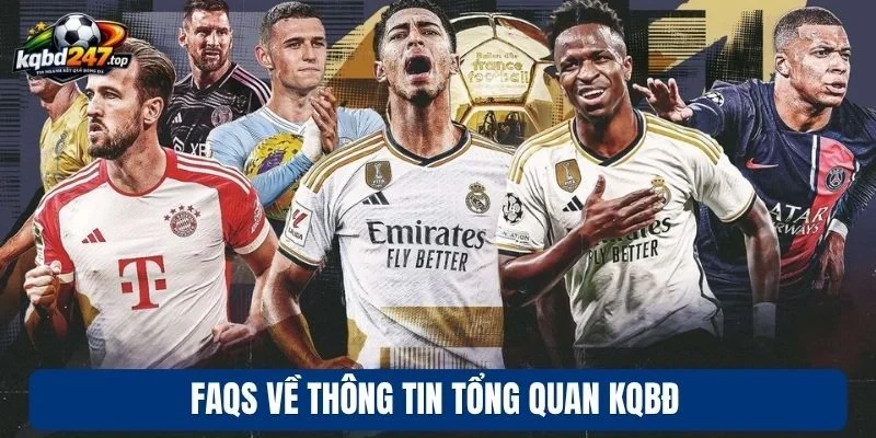 FAQs về thông tin tổng quan KQBD