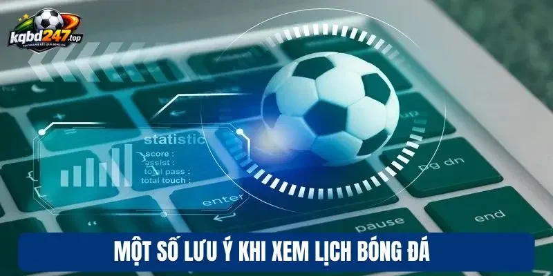 Một số lưu ý khi xem lịch bóng đá 