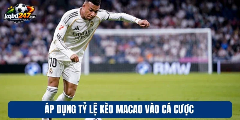 Tỷ Lệ Kèo Macao - Cách Cá Cược Chuẩn, Tăng Lợi Nhuận Dễ Dàng 4 Áp dụng tỷ lệ kèo Macao vào cá cược