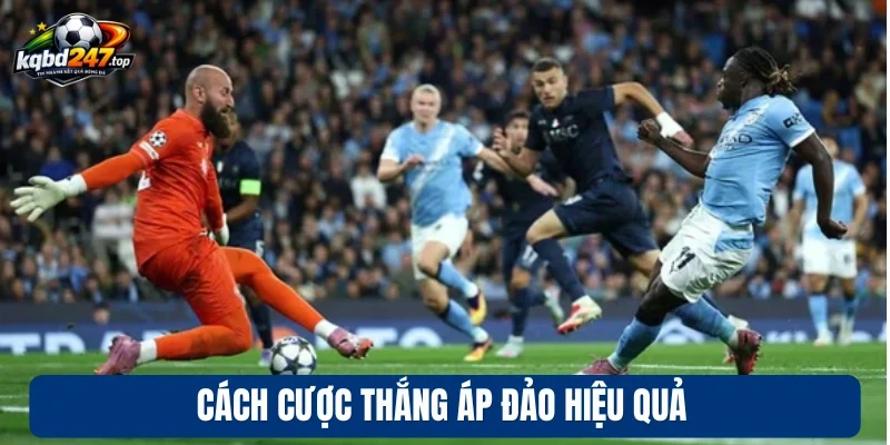 Kèo Thắng Áp Đảo - Bí Kíp Đặt Tiền Thắng Lớn Khi Tham Gia 4 Cách cược thắng áp đảo hiệu quả