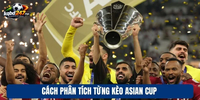 Soi Kèo Asian Cup - Mẹo Cược Chuẩn Xác Từ Chuyên Gia 4 Cách phân tích từng kèo Asian Cup
