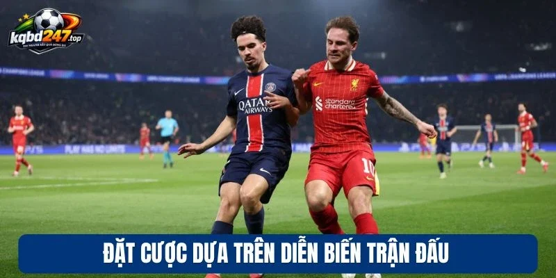 Kèo Chấp 2 Trái - Phương Pháp Soi Kèo Chuẩn Chuyên Gia 4 Đặt cược dựa trên diễn biến trận đấu