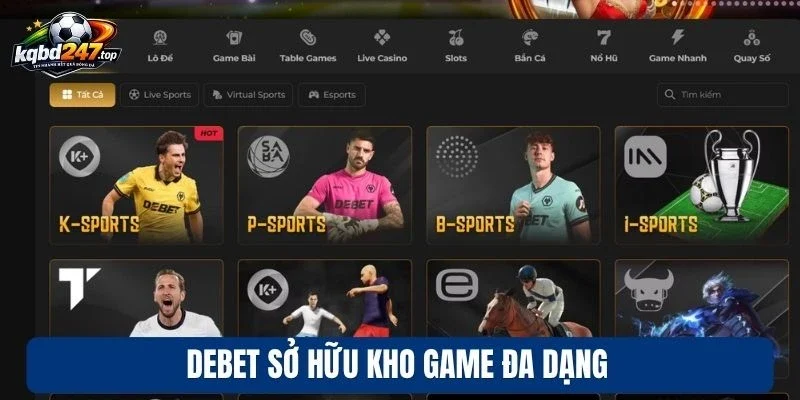 Debet - Sân Chơi Cá Cược Bóng Đá Đẳng Cấp, Tỷ Lệ Kèo Chuẩn 2 Debet sở hữu kho game đa dạng