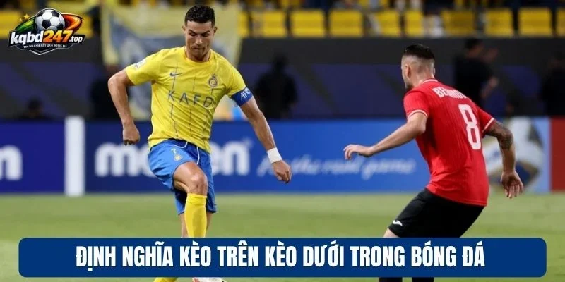 Kèo Trên Kèo Dưới - Chốt Kèo Ngon, Chinh Phục Mỗi Trận Bóng 2 Định nghĩa kèo trên kèo dưới trong bóng đá