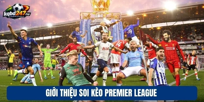 Soi Kèo Premier League - Chốt Kèo Thơm Giải Bóng Đá Anh 2 Giới thiệu soi kèo Premier League