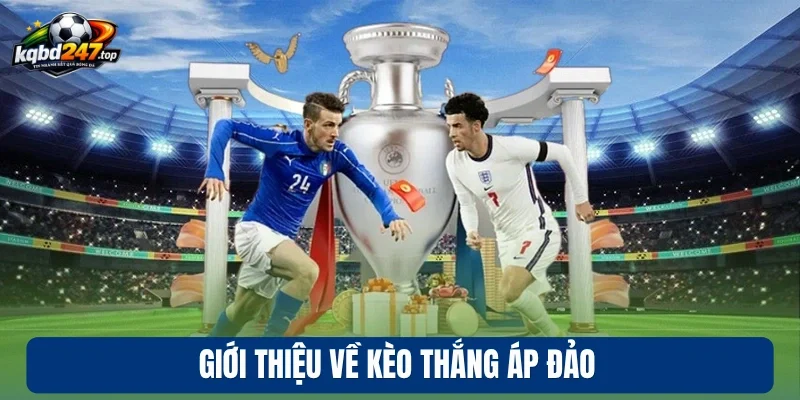 Kèo Thắng Áp Đảo - Bí Kíp Đặt Tiền Thắng Lớn Khi Tham Gia 2 Giới thiệu về kèo thắng áp đảo