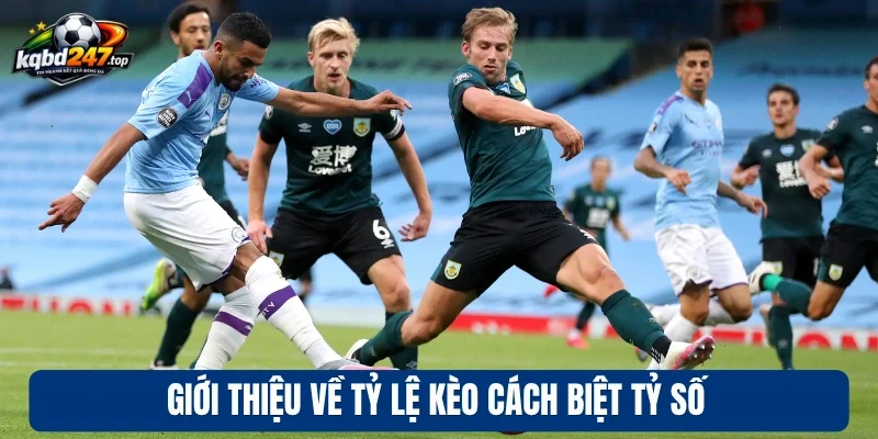 Kèo Cách Biệt Tỷ Số - Phương Pháp Dự Đoán Kết Quả Siêu Chuẩn 2 Giới thiệu về tỷ lệ kèo cách biệt tỷ số