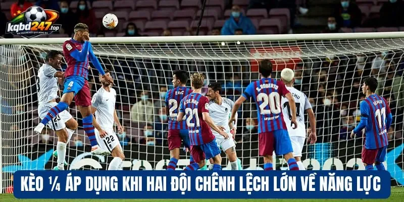 Tỷ Lệ Kèo Hồng Kông - Cách Chốt Kèo Thơm Hiệu Quả Của Cao Thủ 3 Kèo ¼ áp dụng khi hai đội chênh lệch lớn về năng lực