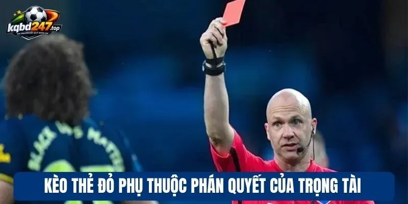 Kèo Thẻ Đỏ - Dự Đoán Thẻ Phạt, Tăng Lợi Nhuận Mỗi Khi Cược 2 Kèo thẻ đỏ phụ thuộc phán quyết của trọng tài