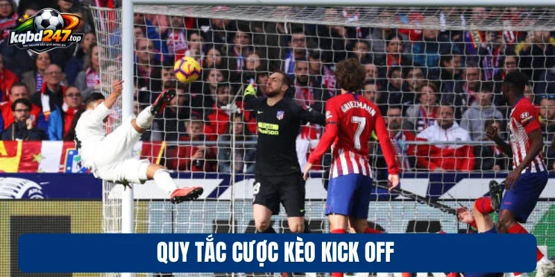 Kèo Kick Off - Bắt Nhịp Nhanh Chóng, Cá Cược Chuẩn Xác 3 Quy tắc cược kèo kick off