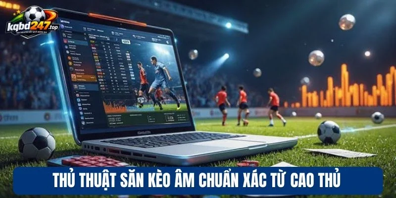 Tỷ Lệ Kèo Malaysia - Phân Tích Đơn Giản, Thắng Đậm Mỗi Ngày 4 Thủ thuật săn kèo âm chuẩn xác từ cao thủ