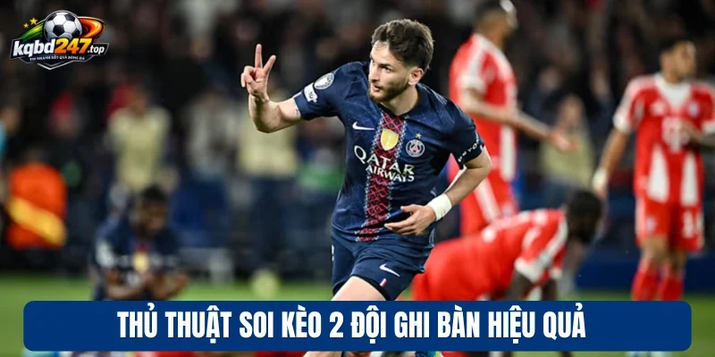 Kèo 2 Đội Ghi Bàn - Kinh Nghiệm Chốt Kèo Đỉnh Từ Dân Chuyên 4 Thủ thuật soi kèo 2 đội ghi bàn hiệu quả