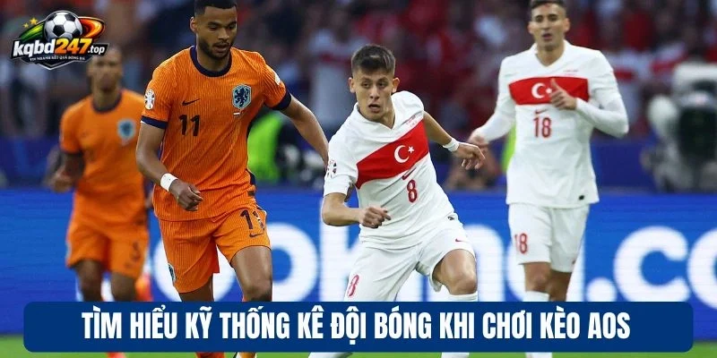 Tìm hiểu kỹ thống kê đội bóng khi chơi kèo AOS