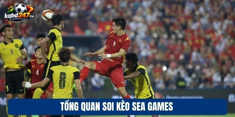 Soi Kèo Sea Games - Chốt Kèo Cực Chất, Bùng Nổ Cảm Xúc 2 Tổng quan soi kèo Sea Games