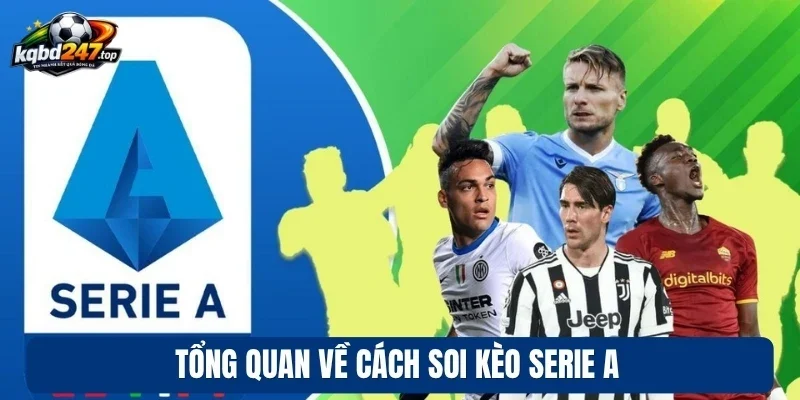 Soi Kèo Serie A - Theo Dõi So Tài, Chốt Kèo Bóng Đá Ý Chuẩn 2 Tổng quan về cách soi kèo Serie A