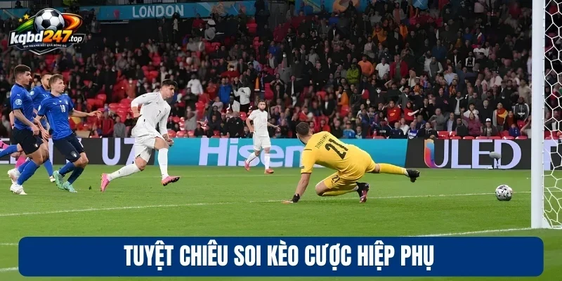 Kèo Hiệp Phụ - Luật Chơi Và Cách Phân Tích Chuyên Sâu 4 Tuyệt chiêu soi kèo cược hiệp phụ