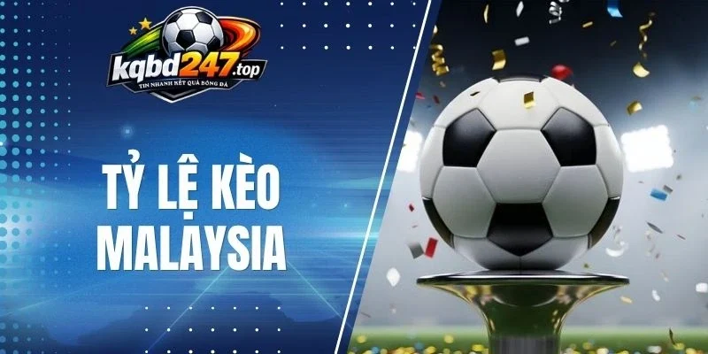 Cách đọc tỷ lệ kèo Malaysia