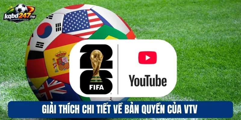 VTV Thành Công Mua Bản Quyền Phát Sóng Trực Tiếp World Cup 2026 3 Giải thích chi tiết về bản quyền của VTV