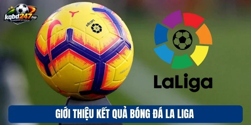 KQBD Tây Ban Nha 89 Giới thiệu kết quả bóng đá La Liga