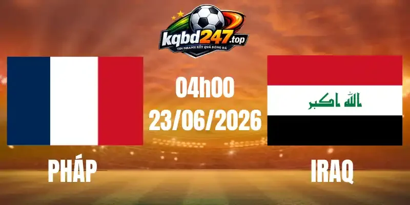 Tỷ Lệ Kèo Pháp Vs Iraq- Bảng I World Cup 04h00 23/06/2026