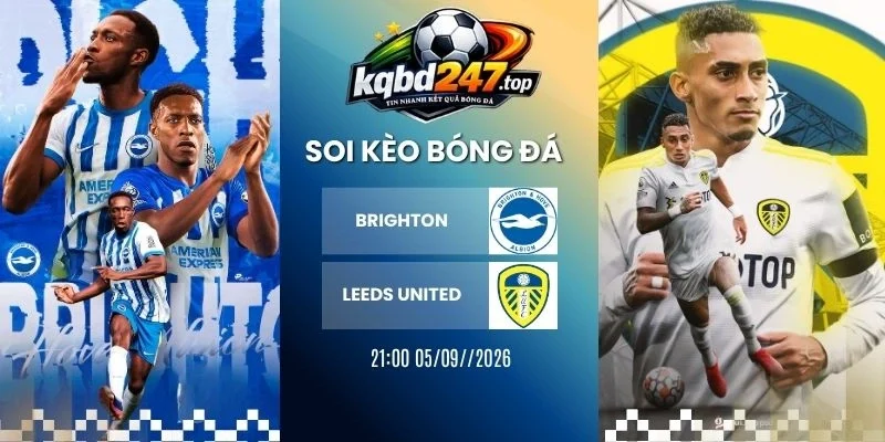 Kèo nhà cái Brighton vs Leeds United - NHA, 05/09/2026