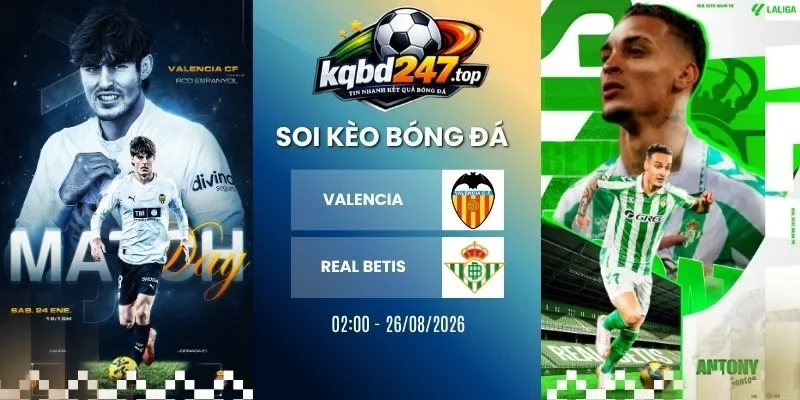 Tỷ lệ kèo Valencia vs Real Betis - La Liga, 26/08/2026