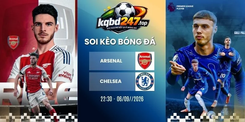 Soi kèo Arsenal vs Chelsea - NHA, 06/09/2026