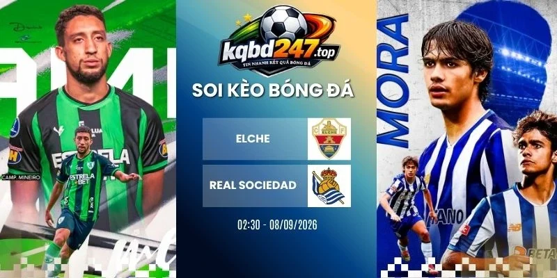 Soi kèo Elche vs Real Sociedad - La Liga, 08/09/2026