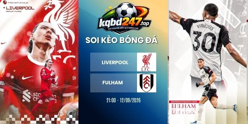 Soi kèo Liverpool vs Fulham - NHA, 12/09/2026
