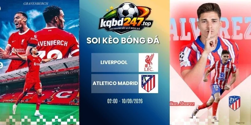 Soi kèo nhà cái Liverpool vs Atletico Madrid - C1, 10/09/2026