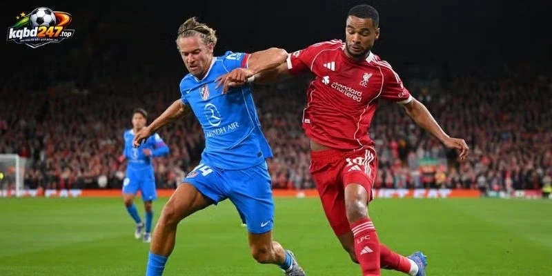 Soi Kèo Nhà Cái Liverpool Vs Atletico Madrid - C1, 10/09/2026 2 Tình hình 2 đội bóng gần đây nhất