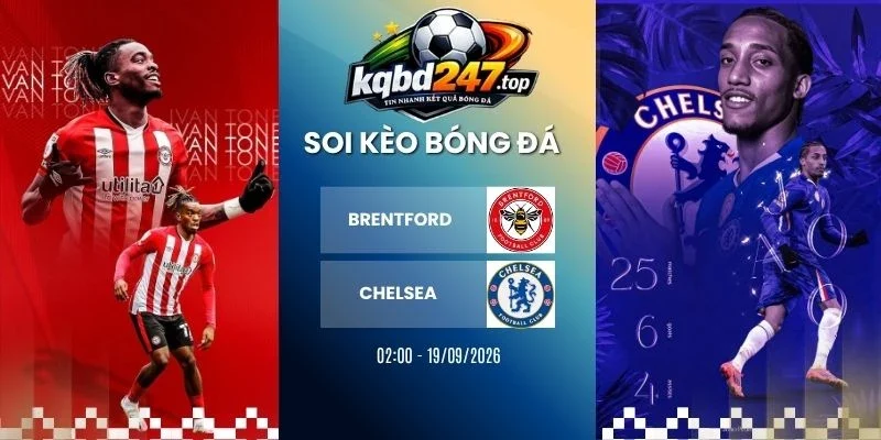 Tỷ lệ kèo Brentford vs Chelsea - NHA, 19/09/2026