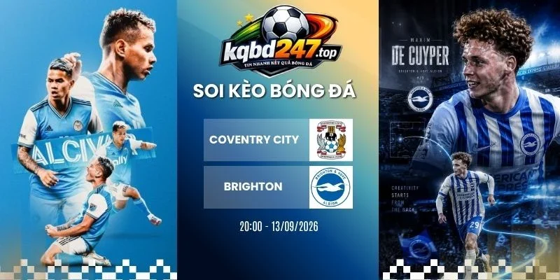 Tỷ lệ kèo Coventry City vs Brighton - NHA, 13/09/2026