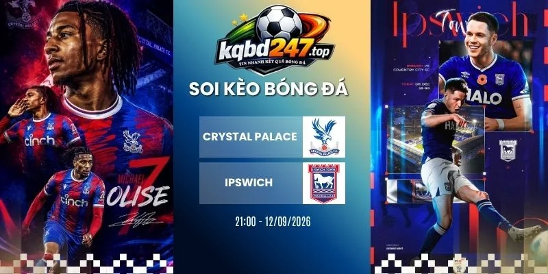 Tỷ lệ kèo Crystal Palace vs Ipswich Town - NHA, 12/09/2026